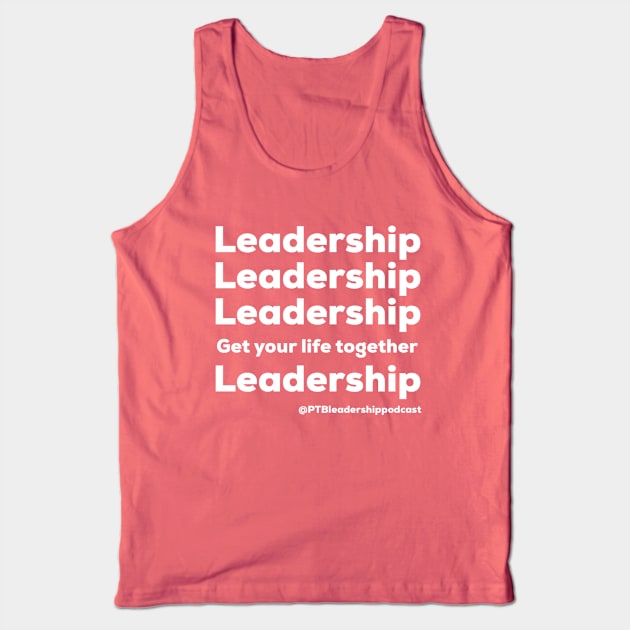 Leadership, Leadership, Leadership Tank Top by PassingTheBaton